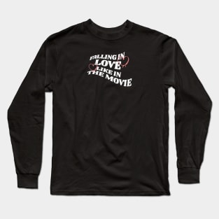 Falling in Love Like in the Movie Long Sleeve T-Shirt